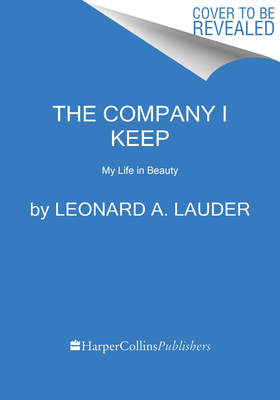 The Company I Keep: My Life in Beauty -- Lessons in Leadership and Legacy from Este Lauders Visionary
