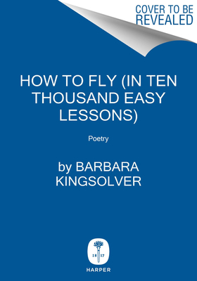 How to Fly (In Ten Thousand Easy Lessons): Poetry