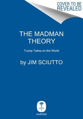 The Madman Theory: Trump Takes On the World