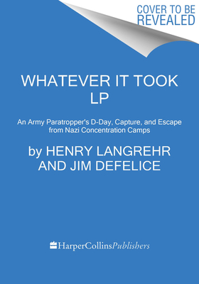Whatever It Took: An American Paratrooper's Extraordinary Memoir of Escape, Survival, and Heroism in the Last Days of World War II