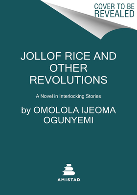 Jollof Rice and Other Revolutions: A Novel in Interlocking Stories