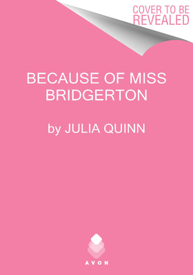 Because of Miss Bridgerton: A Bridgerton Prequel