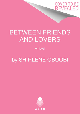 BETWEEN FRIENDS & LOVERS A NOVEL