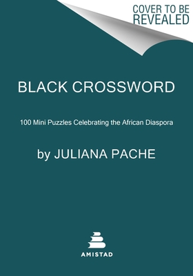 Black Crossword: 100 Mini Puzzles Celebrating the African Diaspora