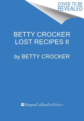 Betty Crocker Found Recipes: Beloved Vintage Recipes Worth Sharing