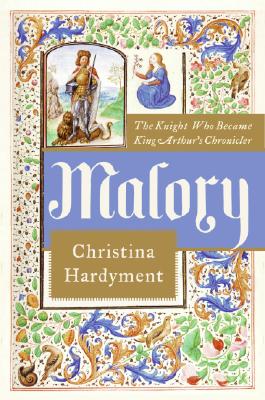 Malory : the knight who became King Arthur's chronicler