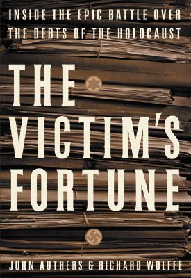 Image for The Victim's Fortune: Inside the Epic Battle Over the Debts of the Holocaust