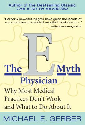 Image for The E-Myth Physician: Why Most Medical Practices Don't Work and What to Do About It