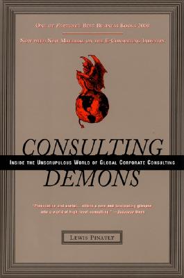 Consulting Demons: Inside the Unscrupulous World of Global Corporate Consulting