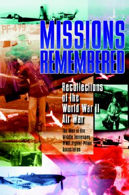 Missions Remembered: Recollections of the World War II Air War