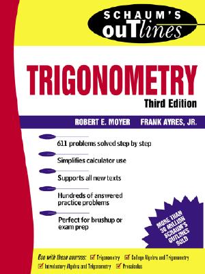 THEORY AND PROBLEMS OF TRIGONOMETRY: SCHAUM'S OUTLINE SERIES - THIRD EDITION, WITH CALCULATOR-BASED SOLUTIONS
