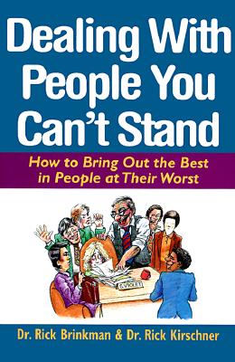 Dealing with People You Can't Stand: How to Bring Out the Best in People at Their Worst