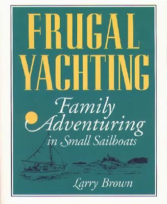 Image for Frugal Yachting: Family Adventuring in Small Sailboats