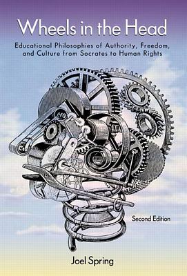 Image for Wheels In The Head: Educational Philosophies of Authority, Freedom and Culture From Socrates To Human Rights