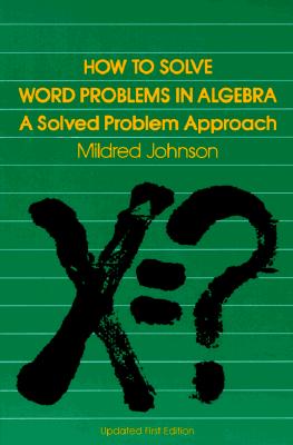 How to Solve Word Problems in Algebra: A Solved Problems Approach