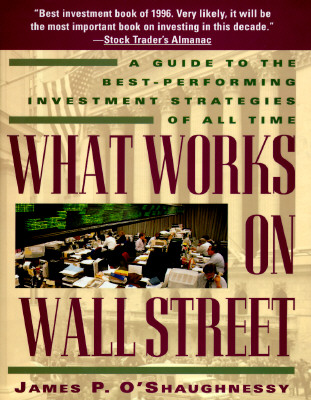 What Works on Wall Street: A Guide to the Best-Performing Investment Strategies of All Time