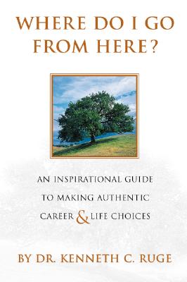 Where Do I Go From Here An Inspirational Guide To Making Authentic Career and Life Choices