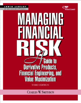 Managing Financial Risk: A Guide to Derivative Products, Financial Engineering, and Value Maximization