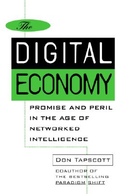 THE DIGITAL ECONOMY. Promise and Peril in the Age of Networked Intelligence