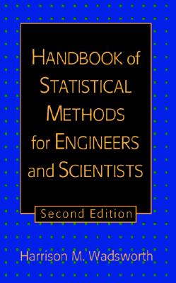 The Handbook of Statistical Methods for Engineers and Scientists