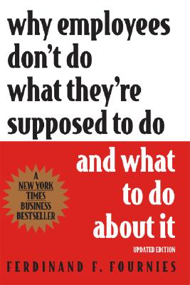 Why Employees Don't Do What They're Supposed To Do and What To Do About It