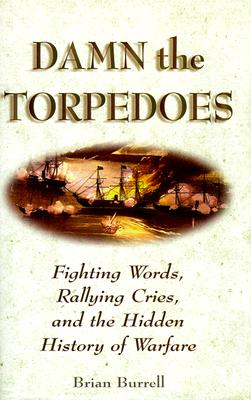 Damn the Torpedoes: Fighting Words, Rallying Cries, and the Hidden History of Warfare