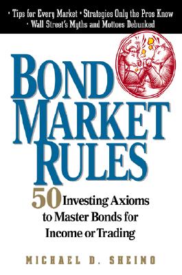 Bond Market Rules: 50 Investing Axioms to Master Bonds for Income or Trading