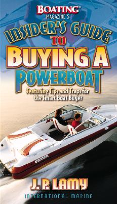 Image for Boating Magazine's Insider's Guide to Buying a Powerboat: Featuring Tips and Traps for the Smart Boat Buyer Boating Magazine's Insider's Guide to Buying a Powerboat: Featuring Tips and Traps for the Smart Boat Buyer