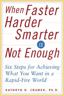 Image for When Faster-Harder-Smarter Is Not Enough: Six Steps for Achieving What You Want in a Rapid-Fire World
