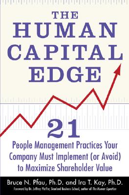 The Human Capital Edge: 21 People Management Practices Your Company Must Implement (Or Avoid) To Maximize Shareholder Value
