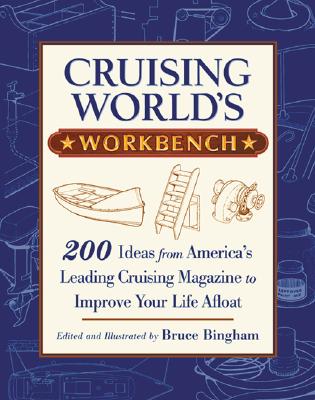 Cruising World's Workbench: 200 Ideas from America's Leading Cruising Magazine to Improve Your Life Afloat