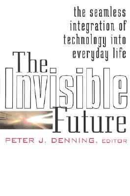 Image for The Invisible Future: The Seamless Integration of Technology Into Everyday Life