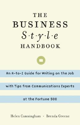 The Business Style Handbook: An A-to-Z Guide for Writing on the Job with Tips from Communications Experts at the Fortune 500
