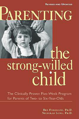 Image for Parenting the Strong-Willed Child: The Clinically Proven Five-Week Program for Parents of Two- to Six-Year-Olds [Revised and Updated Edition]