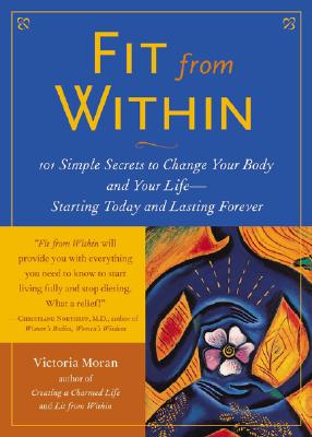 Image for Fit from Within: 101 Simple Secrets to Change Your Body and Your Life--Starting Today and Lasting Forever