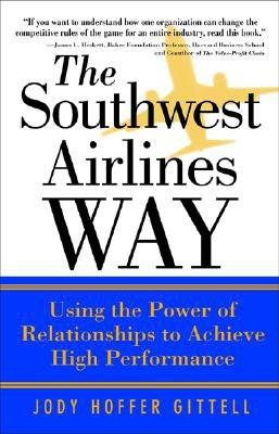 The Southwest Airlines Way : Using the Power of Relationships to Achieve High Performance