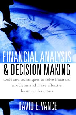 Image for Financial Analysis and Decision Making : Tools and Techniques to Solve Financial Problems and Make Effective Business Decisions