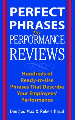 Perfect Phrases for Performance Reviews : Hundreds of Ready-to-Use Phrases That Describe Your Employees' Performance