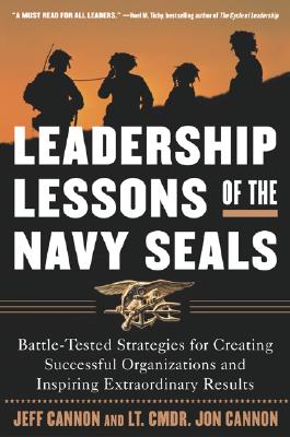 Leadership Lessons of the U.S. Navy SEALS : Battle-Tested Strategies for Creating Successful Organizations and Inspiring Extraordinary Results