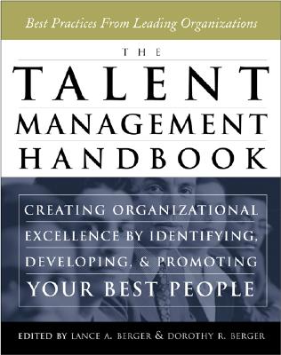 The Talent Management Handbook: Creating Organizational Excellence by Identifying, Developing, and Promoting Your Best People