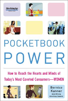Pocketbook Power: How to Reach the Hearts and Minds of Today's Most Coveted Consumer - Women