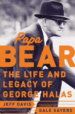 Papa Bear : The Life and Legacy of George Halas