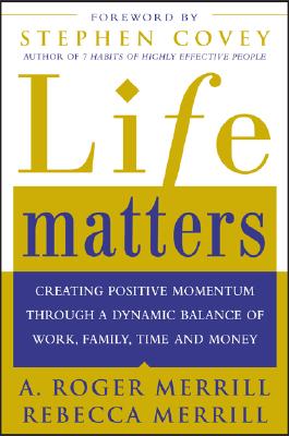 Life Matters : Creating a Dynamic Balance of Work, Family, Time & Money