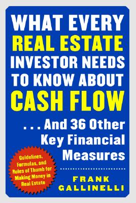 What Every Real Estate Investor Needs to Know about Cash Flow. And 36 Other Key Financial Measures