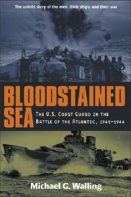 Bloodstained Sea: U.S. Coast Guard in the Battle of the Atlantic, 1941-1944.