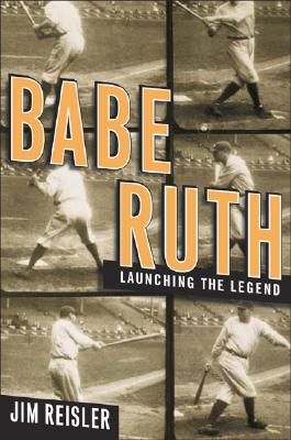 Babe Ruth : Launching the Legend