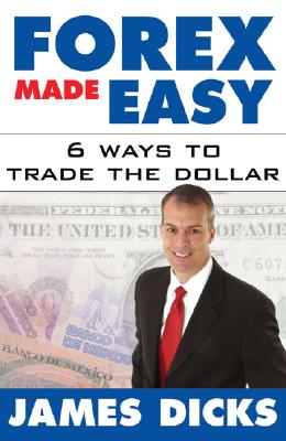 Forex Made Easy 6 Ways to Trade the Dollar