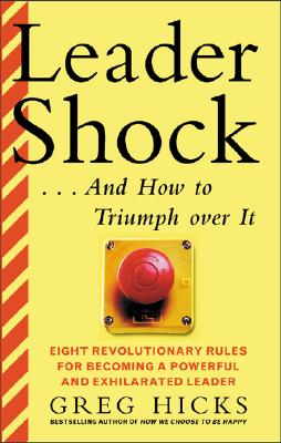 Leadershock. And How to Triumph Over It: Eight Revolutionary Rules for Becoming a Powerful and Exhiliarated Leader