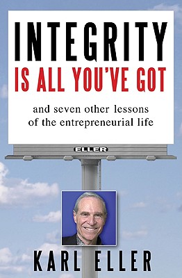 Image for Integrity is All You've Got: And Seven Other Lessons of the Entrepreneurial Life