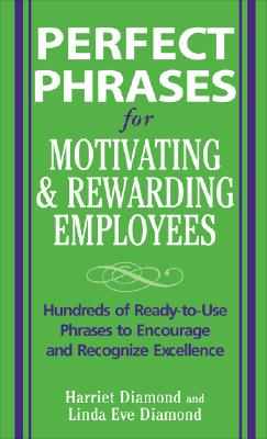 Perfect Phrases for Motivating and Rewarding Employees (Perfect Phrases Series)